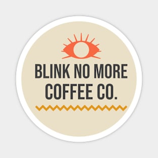 Blink No More Coffee Company Magnet